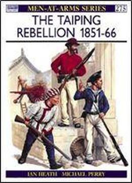 The Taiping Rebellion 1851-66 (men-at-arms Series 275)
