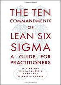 The Ten Commandments Of Lean Six Sigma: A Guide For Practitioners