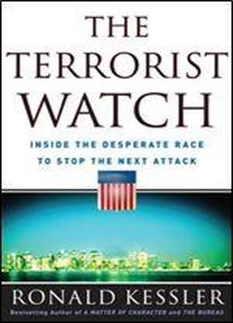 The Terrorist Watch: Inside The Desperate Race To Stop The Next Attack
