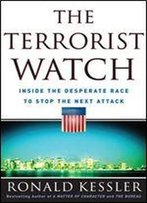 The Terrorist Watch: Inside The Desperate Race To Stop The Next Attack