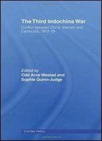 The Third Indochina War: Conflict Between China, Vietnam And Cambodia, 1972-79