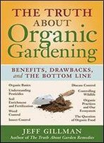 The Truth About Organic Gardening: Benefits, Drawbacks, And The Bottom Line