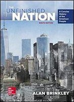 The Unfinished Nation: A Concise History Of The American People