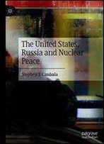 The United States, Russia And Nuclear Peace