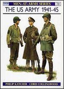 The Us Army 1941-45 (men-at-arms Series 70)