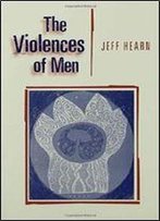 The Violences Of Men: How Men Talk About And How Agencies Respond To Men's Violence To Women
