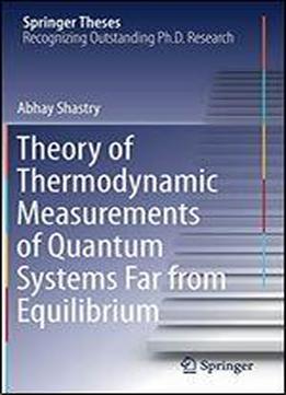 Theory Of Thermodynamic Measurements Of Quantum Systems Far From Equilibrium (springer Theses)
