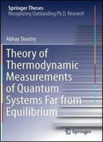 Theory Of Thermodynamic Measurements Of Quantum Systems Far From Equilibrium (Springer Theses)