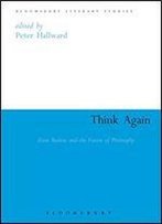 Think Again: Alain Badiou And The Future Of Philosophy (Athlone Contemporary European Thinkers S.)