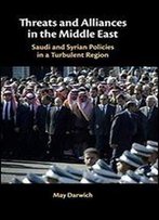 Threats And Alliances In The Middle East: Saudi And Syrian Policies In A Turbulent Region