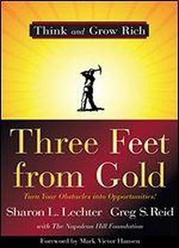 Three Feet From Gold: Turn Your Obstacles Into Opportunities!