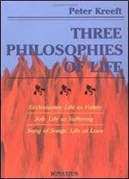 Three Philosophies Of Life: Ecclesiastes, Job, Song Of Songs