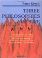 Three Philosophies Of Life: Ecclesiastes, Job, Song Of Songs