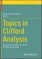 Topics In Clifford Analysis: Special Volume In Honor Of Wolfgang Sprig