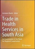 Trade In Health Services In South Asia: An Examination Of The Need For Regional Cooperation