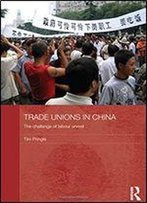 Trade Unions In China: The Challenge Of Labour Unrest