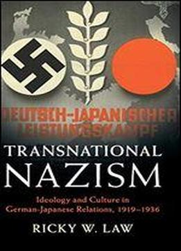 Transnational Nazism: Ideology And Culture In German-japanese Relations, 19191936