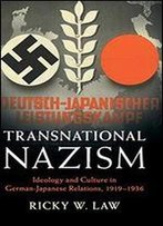 Transnational Nazism: Ideology And Culture In German-Japanese Relations, 19191936