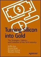 Turning Silicon Into Gold: The Strategies, Failures, And Evolution Of The Tech Industry