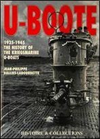 U-Boote 1935-1945: The History Of The Kriegsmarine U-Boats