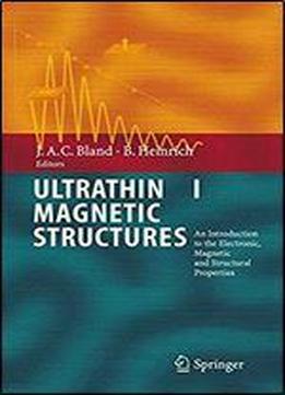 Ultrathin Magnetic Structures I: An Introduction To The Electronic, Magnetic And Structural Properties
