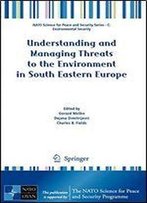 Understanding And Managing Threats To The Environment In South Eastern Europe