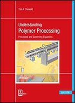 Understanding Polymer Processing: Processes And Governing Equations