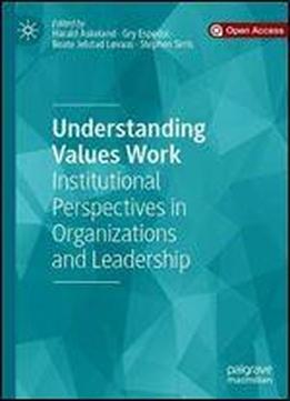 Understanding Values Work: Institutional Perspectives In Organizations And Leadership