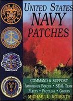United States Navy Patches Volume Iv: Command & Support, Amphibious Forces, Seal Teams, Fleets, Flotillas, Groups