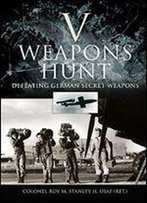 V - Weapons Hunt: Defeating German Secret Weapons