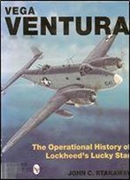 Vega Ventura: The Operational Story Of Lockheed's Lucky Star