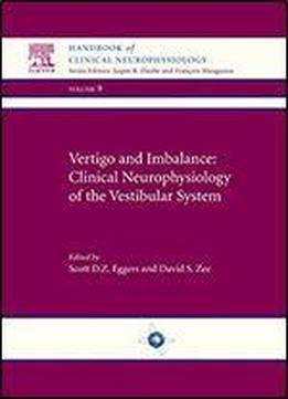 Vertigo And Imbalance: Clinical Neurophysiology Of The Vestibular System: Handbook Of Clinical Neurophysiology (volume 9)