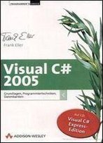 Visual C# 2005 Grundlagen Und Programmiertechniken