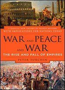 War And Peace And War: The Rise And Fall Of Empires