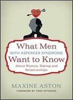 What Men With Asperger Syndrome Want To Know About Women, Dating And Relationships