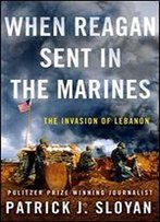 When Reagan Sent In The Marines: The Invasion Of Lebanon