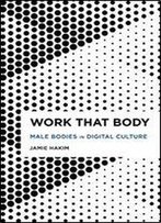 Work That Body: Male Bodies In Digital Culture