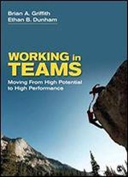 Working In Teams: Moving From High Potential To High Performance