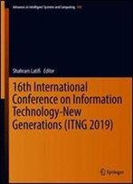 16th International Conference On Information Technology-New Generations (Itng 2019)