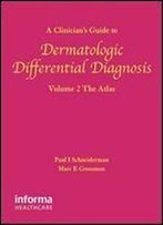A Clinician's Guide To Dermatologic Differential Diagnosis, Volume 2: The Atlas (Encyclopedia Of Differential Diagnosis In Dermatology S)