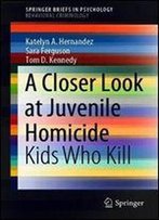 A Closer Look At Juvenile Homicide: Kids Who Kill