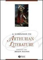 A Companion To Arthurian Literature (Blackwell Companions To Literature And Culture)