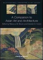 A Companion To Asian Art And Architecture