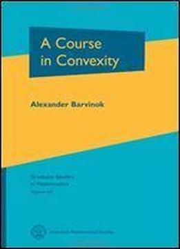 A Course In Convexity (graduate Studies In Mathematics, V. 54)