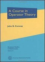 A Course In Operator Theory
