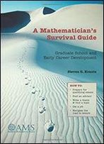 A Mathematician's Survival Guide: Graduate School And Early Career Development