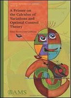 A Primer On The Calculus Of Variations And Optimal Control Theory (Student Mathematical Library)