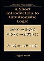 A Short Introduction To Intuitionistic Logic (University Series In Mathematics)