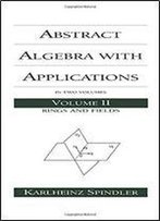Abstract Algebra With Applications: Volume 2: Rings And Fields