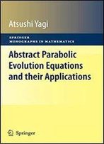 Abstract Parabolic Evolution Equations And Their Applications (Springer Monographs In Mathematics)